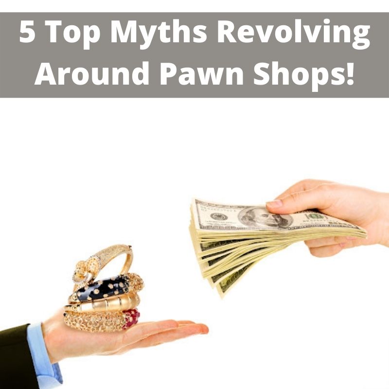 Top Myths Revolving Around Pawn Shops!