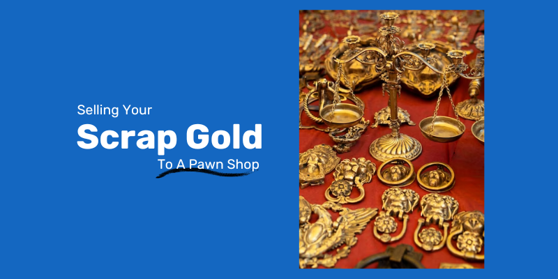 Worth Selling Your Scrap Gold to A Pawn Shop